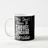 You Don't Have To Shovel Sunshine Funny Florida Va Kaffeetasse (Links)