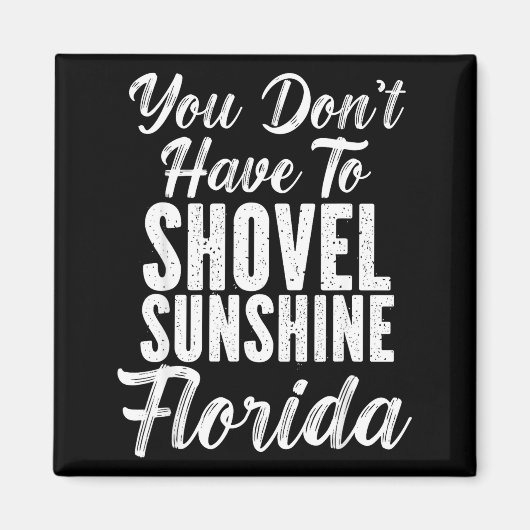 You Don't Have To Shovel Sunshine Funny Florida Va Magnet (Vorne)