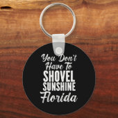 You Don't Have To Shovel Sunshine Funny Florida Va Schlüsselanhänger (Vorderseite)
