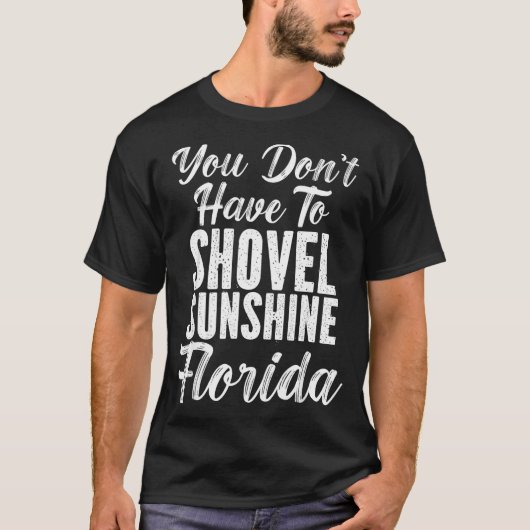 You Don't Have To Shovel Sunshine Funny Florida Va T-Shirt (Vorderseite)