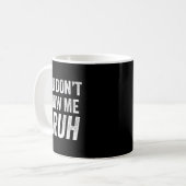 You Don't Know Me Bruh - Street Quote Gift  Kaffeetasse (Vorderseite Links)