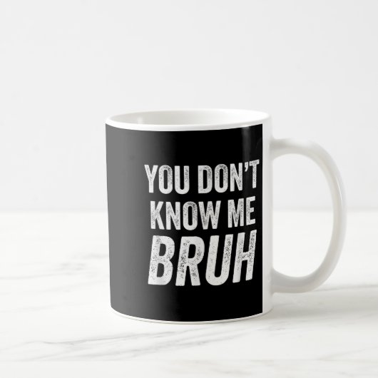 You Don't Know Me Bruh - Street Quote Gift  Kaffeetasse (Rechts)