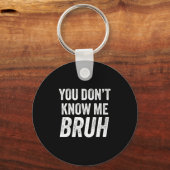 You Don't Know Me Bruh - Street Quote Gift Premium Schlüsselanhänger (Vorderseite)
