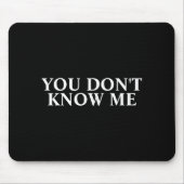 You Dont Know Me  Mousepad (Vorne)
