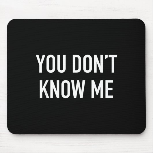 You Don't Know Me - Pular Quote  Mousepad (Vorne)