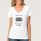 You don't know what it's like to be invisible T-Shirt (Vorderseite)