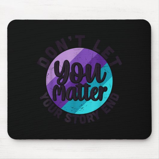 You Don't Let Your Story End Mental Health Message Mousepad (Vorne)