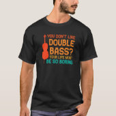 you don't like double bass double basses T-Shirt (Vorderseite)