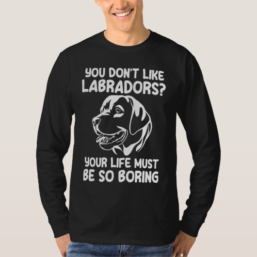 you don't like labradors labradors T-Shirt (Vorderseite)