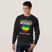 you don't like reggae Reggae music reggae 1 Sweatshirt (Vorne ganz)