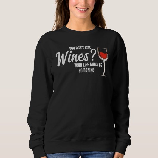 you don't like wines wine wine drinking sweatshirt (Vorderseite)