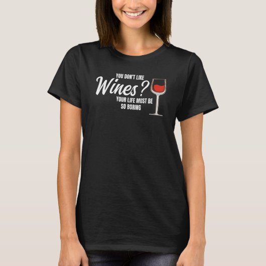 you don't like wines wine wine drinking T-Shirt (Vorderseite)