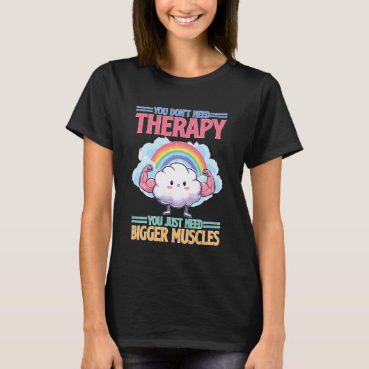 You Don't Need Therapy You Just Need Bigger Muscle T-Shirt (Vorderseite)
