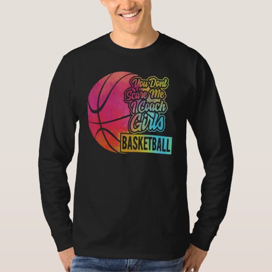 You Don't Scare Me I Coach Girls Basketball Sport T-Shirt (Vorderseite)