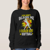 You Don't Scare Me I Coach Girls softball Sweatshirt (Vorderseite)