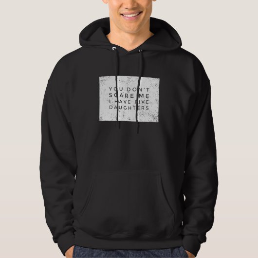 You Don't Scare Me I Have 5 Daughters  All Girls L Hoodie (Vorderseite)