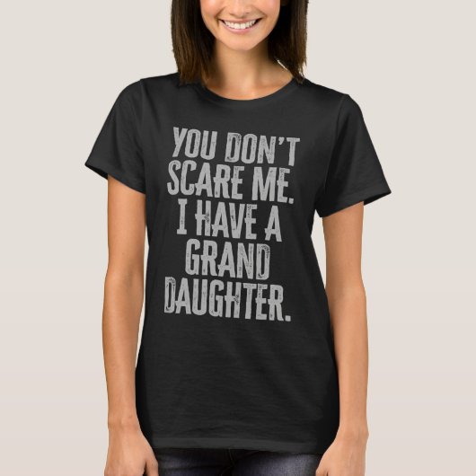 You Dont Scare Me I Have A Granddaughter T-Shirt (Vorderseite)