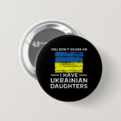 You Dont Scare Me I Have Ukrainian Daughters  Button (Vorne & Hinten)
