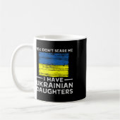 You Dont Scare Me I Have Ukrainian Daughters  Kaffeetasse (Links)