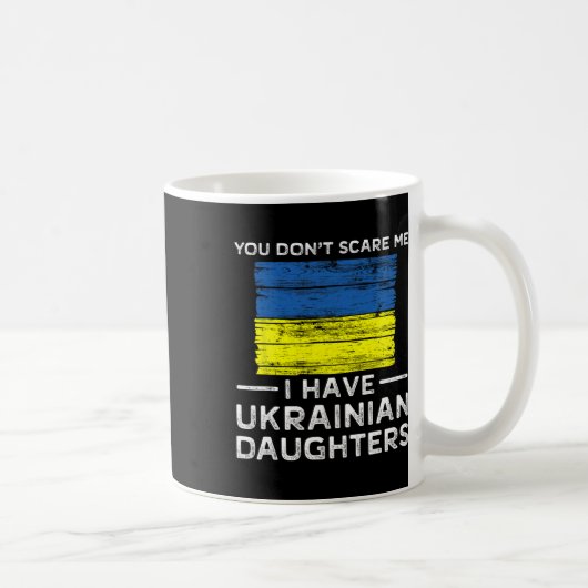 You Dont Scare Me I Have Ukrainian Daughters Kaffeetasse (Rechts)