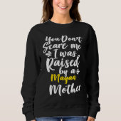 You Don't Scare Me I Was Raised By A Mayan Sweatshirt (Vorderseite)