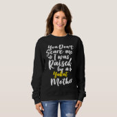 You Don't Scare Me I Was Raised By A Yakut Sweatshirt (Vorne ganz)