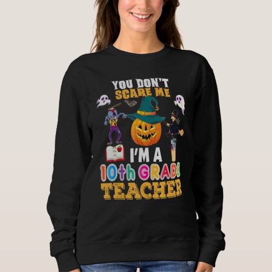 You Don't Scare Me I'm A 10th Grade Teacher Can't Sweatshirt (Vorderseite)