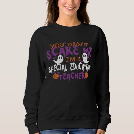 You Dont Scare Me Im A Special Education Teacher H Sweatshirt (Vorderseite)