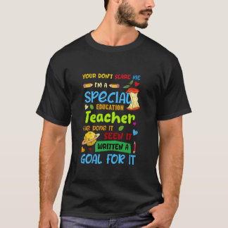 You Don't Scare Me I'm A Special Education Teacher T-Shirt