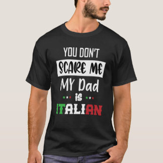 You Don't Scare Me My Dad is Italian Italia Italy T-Shirt