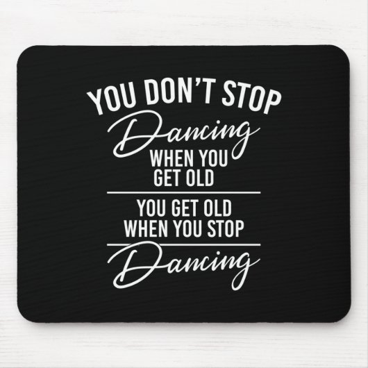 You Don't Stop Dancing When You Get Old - Cute Dan Mousepad (Vorne)