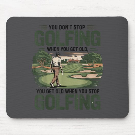 You Don't Stop Golfing When You Get Old Motivation Mousepad (Vorne)