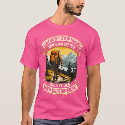 You Dont Stop Hiking When You get Old You get Old T-Shirt (Vorderseite)