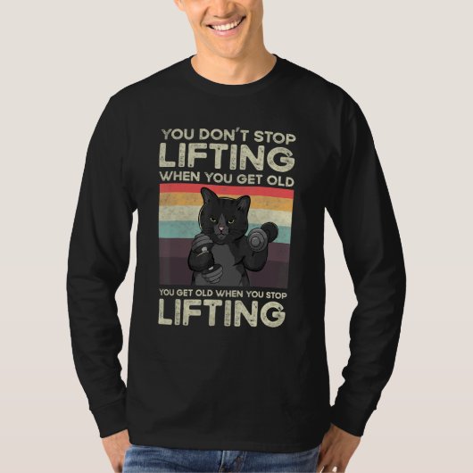 You Don't Stop Lifting When You Get Old Cat Workou T-Shirt (Vorderseite)