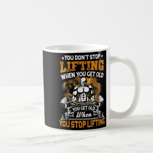 You Don't Stop Lifting When You Get Old Gift Weigh Kaffeetasse (Rechts)