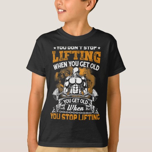 You Don't Stop Lifting When You Get Old Gift Weigh T-Shirt (Vorderseite)