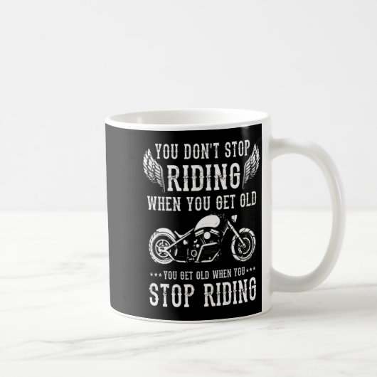 You Dont Stop Riding When You Get Old Motorcyclis  Kaffeetasse (Rechts)