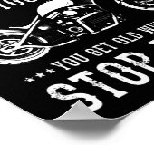 You Dont Stop Riding When You Get Old Motorcyclis  Poster (Ecke)