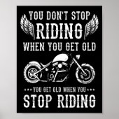 You Dont Stop Riding When You Get Old Motorcyclis  Poster (Vorne)