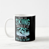 You Dont Stop Skiing When You Get Old Funny Skier Kaffeetasse (Links)