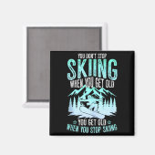You Dont Stop Skiing When You Get Old Funny Skier Magnet (Vorderseite/Rückseite)