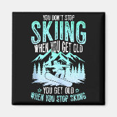 You Dont Stop Skiing When You Get Old Funny Skier  Magnet (Vorne)