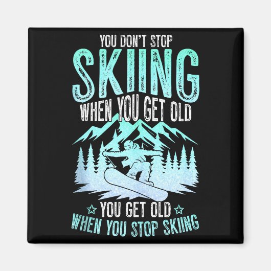 You Dont Stop Skiing When You Get Old Funny Skier Magnet (Vorne)