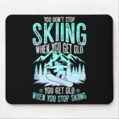 You Dont Stop Skiing When You Get Old Funny Skier  Mousepad (Vorne)
