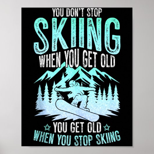You Dont Stop Skiing When You Get Old Funny Skier  Poster (Vorne)