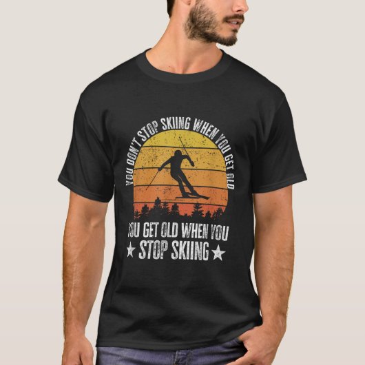You Dont Stop Skiing When You Get Old Funny Skier  T-Shirt (Vorderseite)
