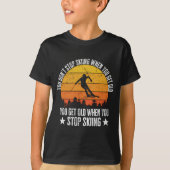 You Dont Stop Skiing When You Get Old Funny Skier T-Shirt (Vorderseite)