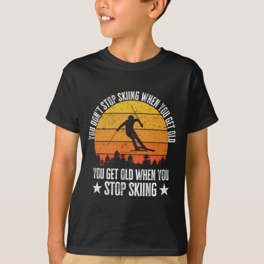 You Dont Stop Skiing When You Get Old Funny Skier  T-Shirt (Vorderseite)