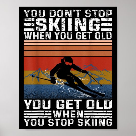 You Dont Stop Skiing When You Get Old Funny Skiing Poster (Vorne)