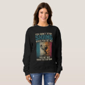 You Don't Stop Skiing When You Get Old  Ski  Skier Sweatshirt (Vorne ganz)